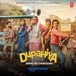 Dupahiya (Original Series Soundtrack) - Bhavya Pandit Song Download